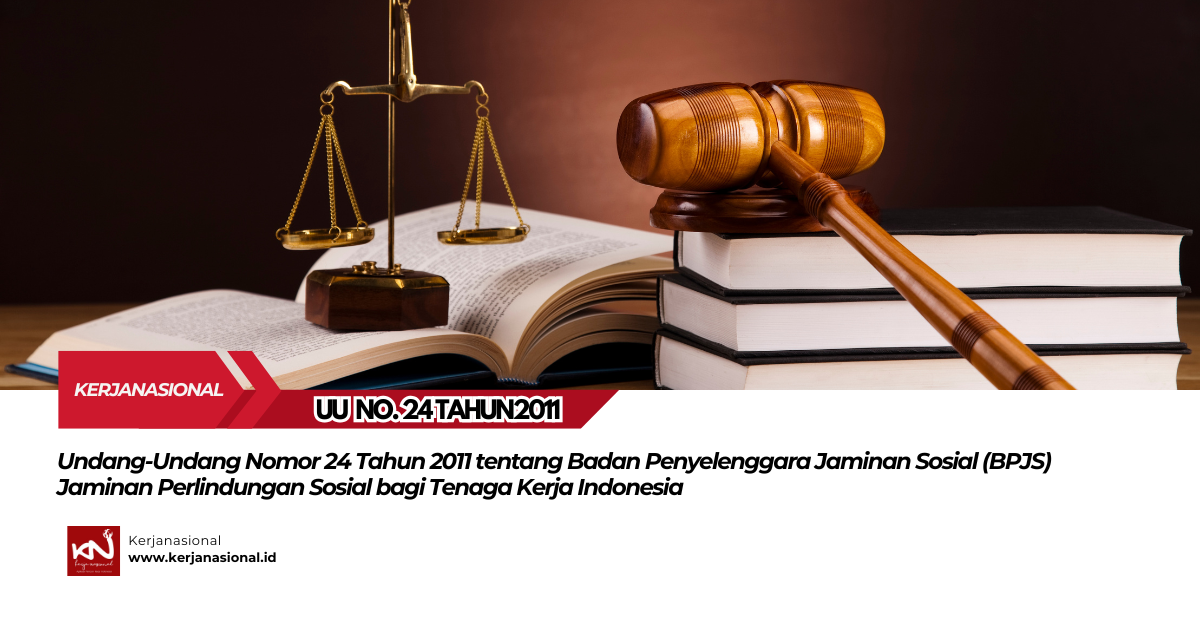 Undang-Undang Nomor 24 Tahun 2011 tentang Badan Penyelenggara Jaminan Sosial (BPJS): Jaminan Perlindungan Sosial bagi Tenaga Kerja Indonesia
